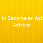 How to Become an Actor or Actress