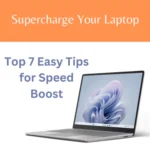 supercharge your laptop: Top 7 easy tips for speed boost