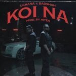 KOI NA LYRICS - Badshah x Uchana Amit