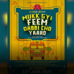 Mukk Gyi Feem Dabbi Cho Yaaro – A Punjabi Film Ready to Entertain on June 13, 2025